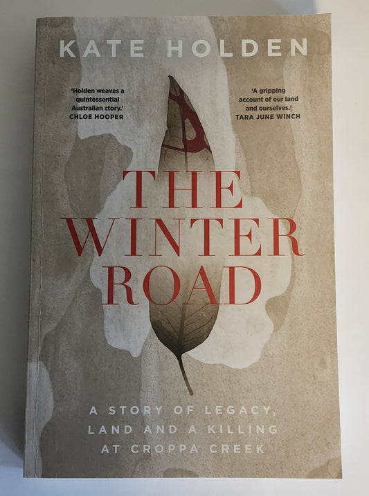 The Winter Road: A Story of Legacy, Land and a Killing at Croppa Creek by Kate Holden