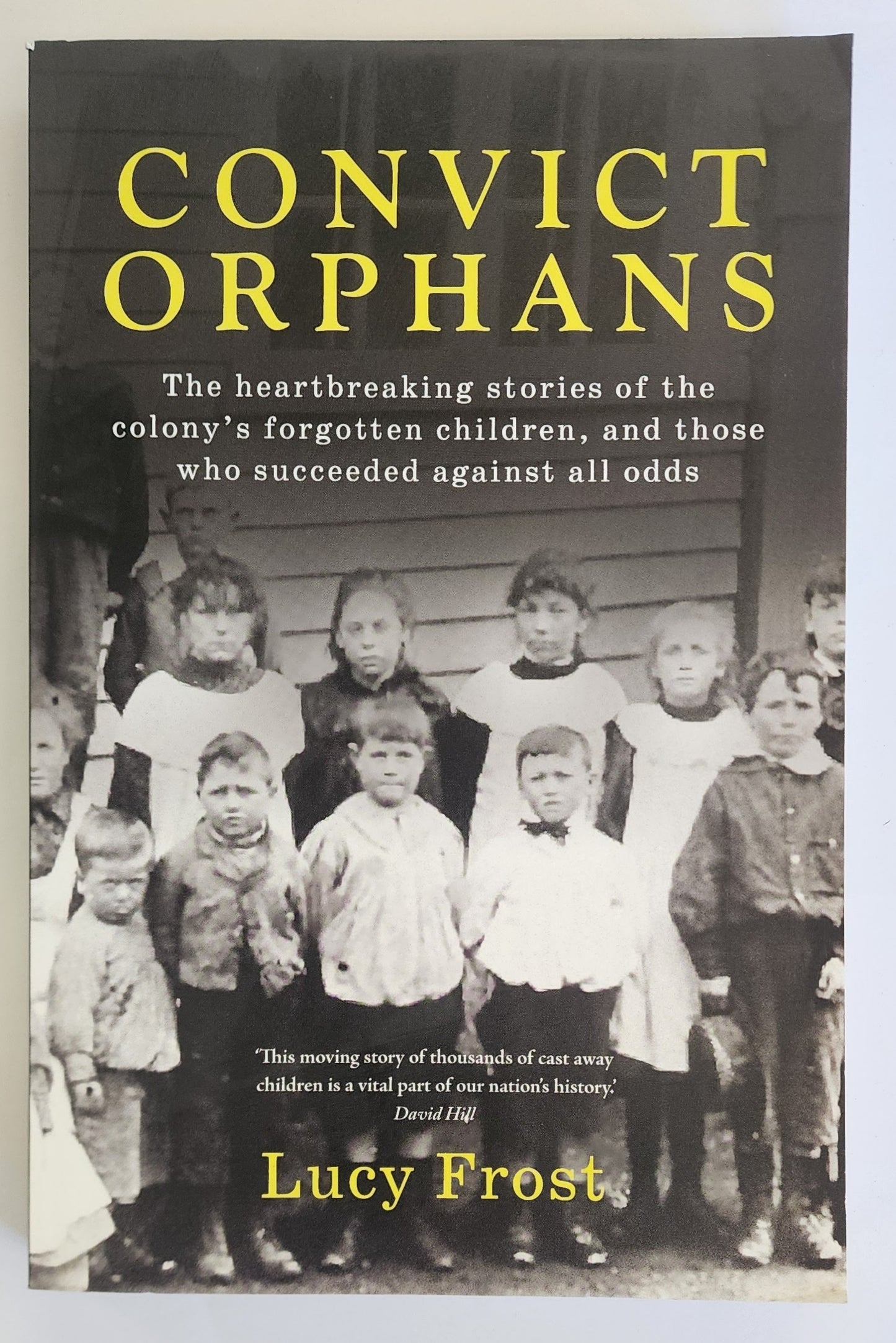 Convict Orphans: The heartbreaking stories of the colony's forgotten children, and those who succeeded against all odds by Lucy Frost