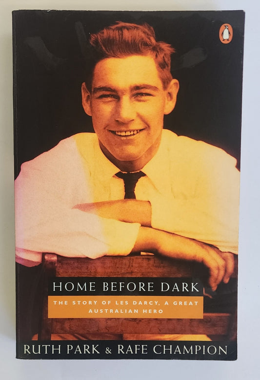Home Before Dark: The story of Les Darcy, a great Australian hero by Ruth Park & Rafe Champion
