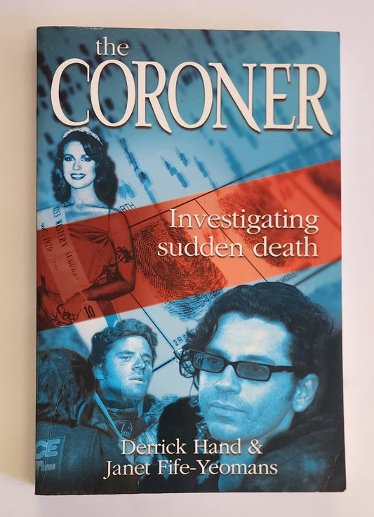 The Coroner: Investigating sudden death by Derrick Hand & Janet Fife-Yeomans