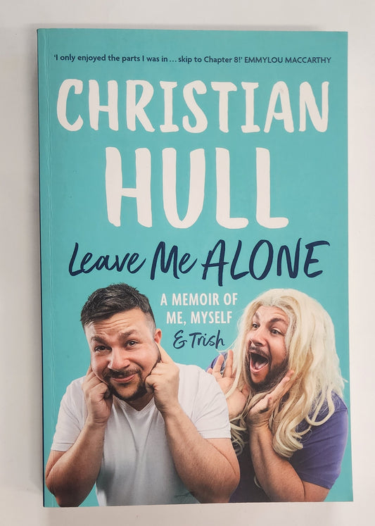 Leave Me Alone: A Memoir of Me, Myself & Trish by Christian Hull