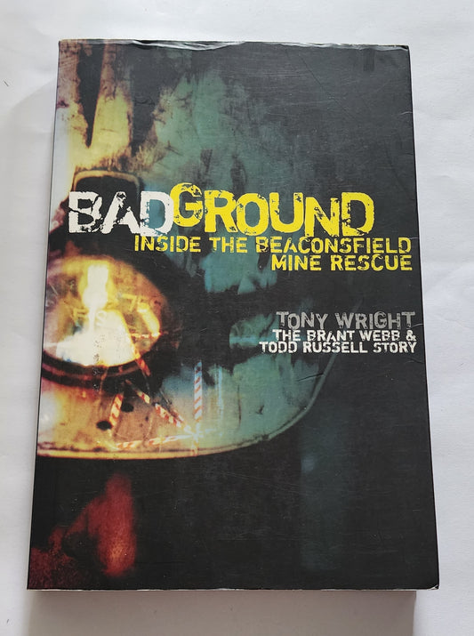 Bad Ground: Inside the Beaconsfield Mine Rescue by Tony Wright (Signed)