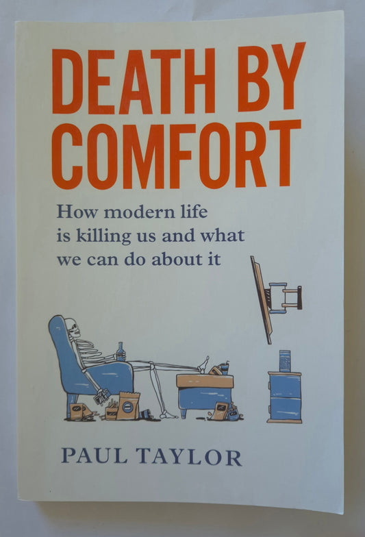 Death by Comfort: How modern life is killing us and what we can about it by Paul Taylor