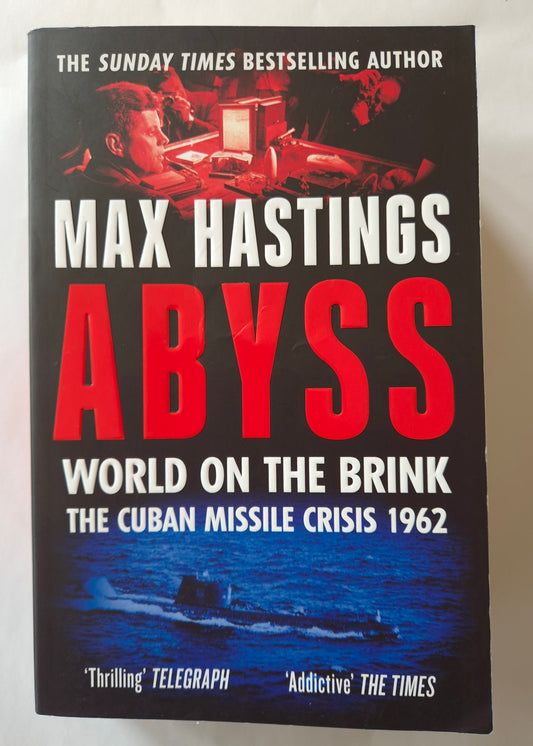 The Abyss: Nuclear Crisis Cuba 1962 by Max Hastings
