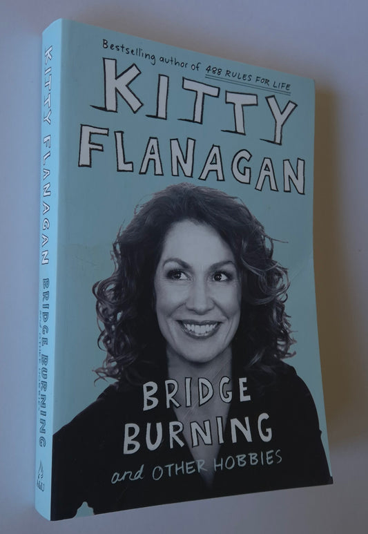 Bridge Burning and Other Hobbies by Kitty Flanagan
