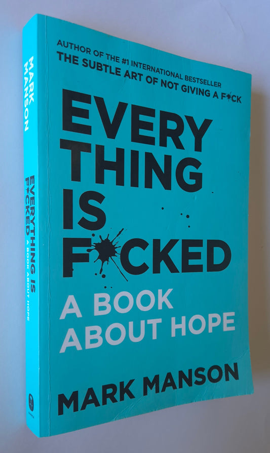 Every Thing Is F**ked: A Book About Hope (Mark Manson Collection #2) by Mark Manson