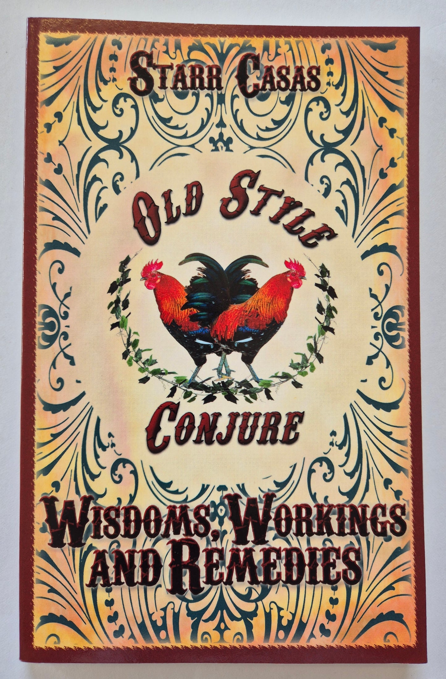 Old Style Conjure Wisdoms, Workings and Remedies by Starr Casas