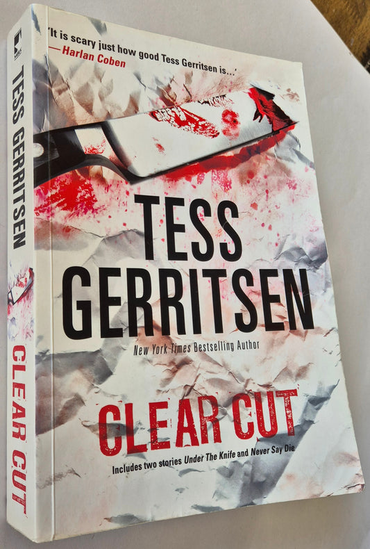 Clear Cut (Under the Knife + Never Say Die) by Tess Gerritsen
