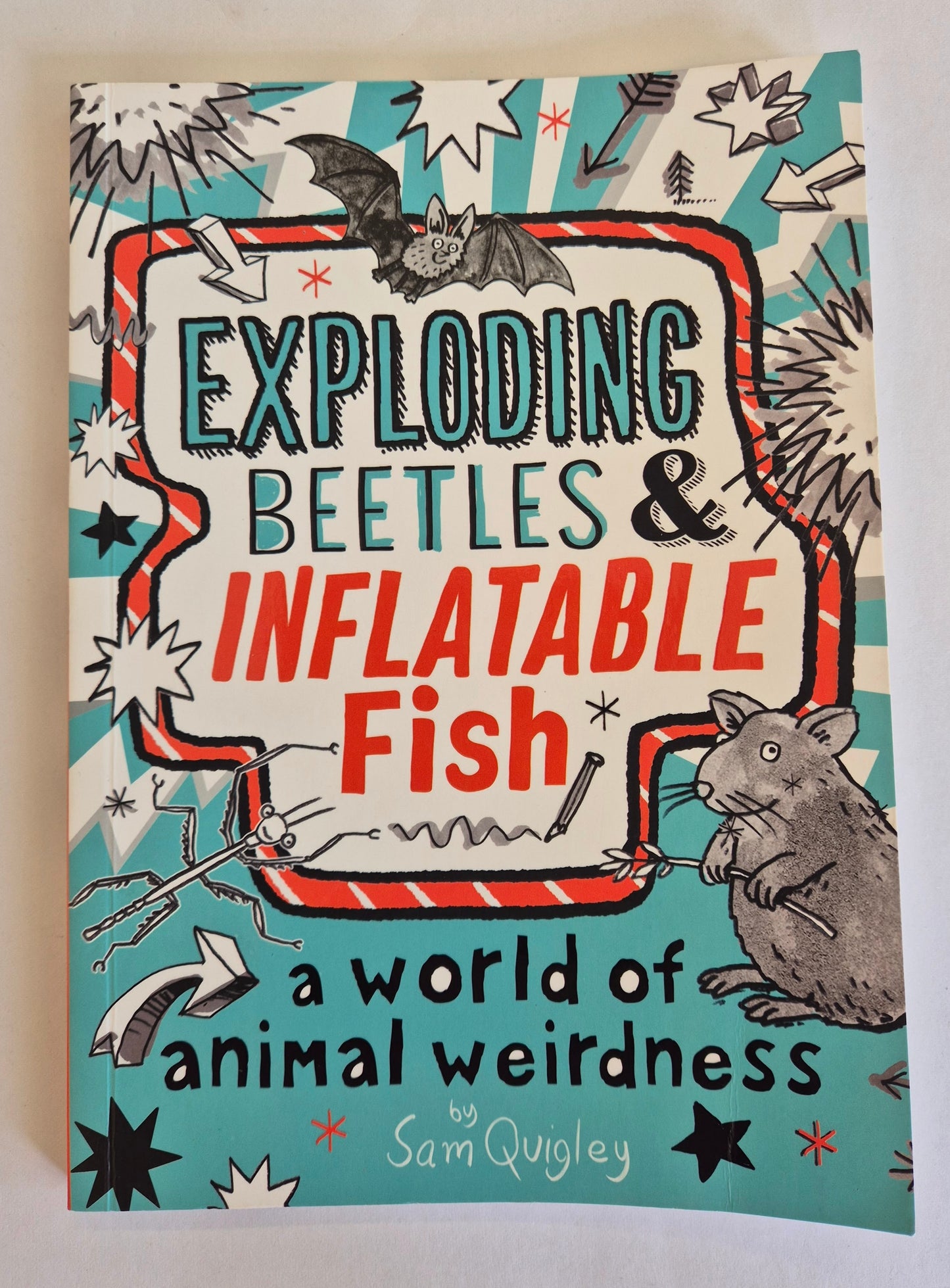 Exploding Beetles & Inflatable Fish: A World of Animal Weirdness by Sam Quigley