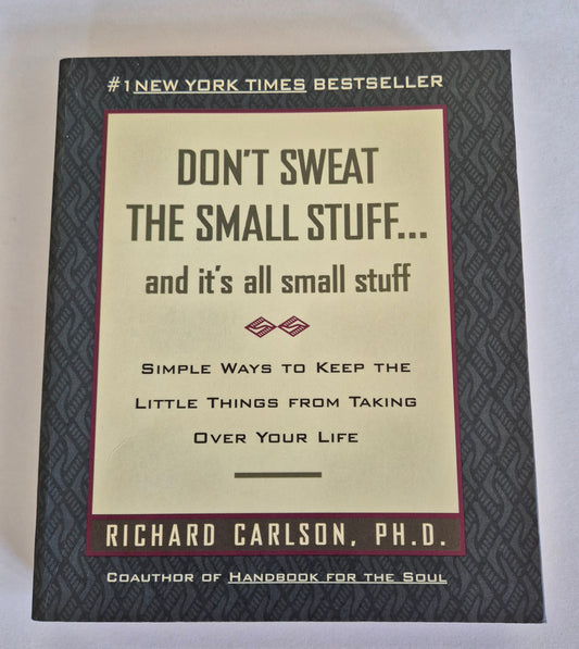 Don't Sweat the Small Stuff... and It's All Small Stuff by Richard Carlson