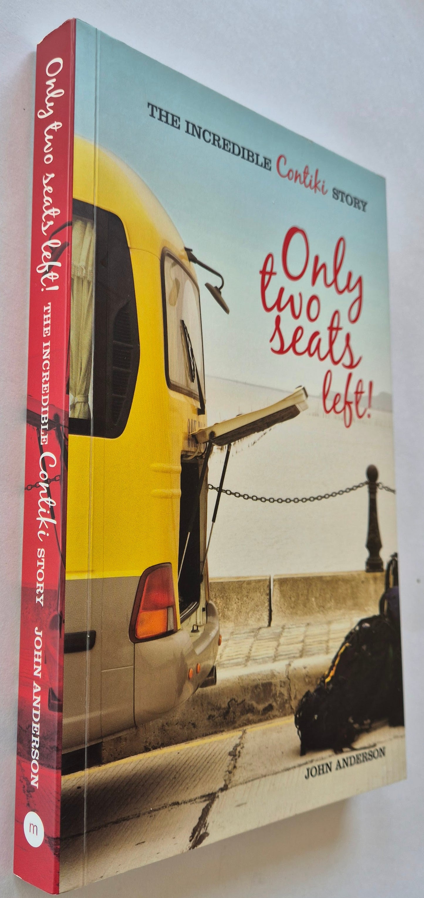 Only Two Seats Left!: The Incredible Contiki Story by John Anderson