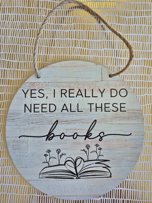 "Yes, I Do Really Need All These Books" Wooden Sign
