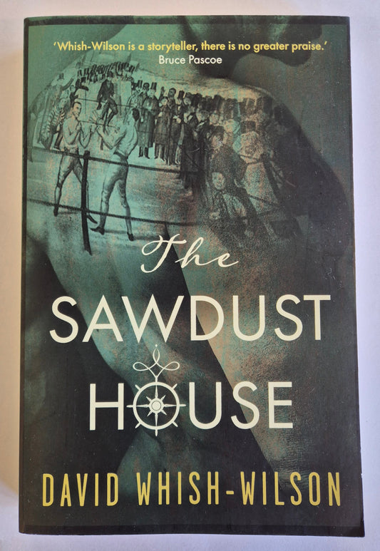 The Sawdust House by David Whish-Wilson