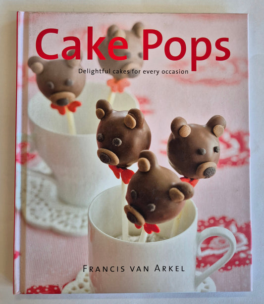 Cake Pops: Delightful Cakes for Every Occasion by Francis Van Arkel