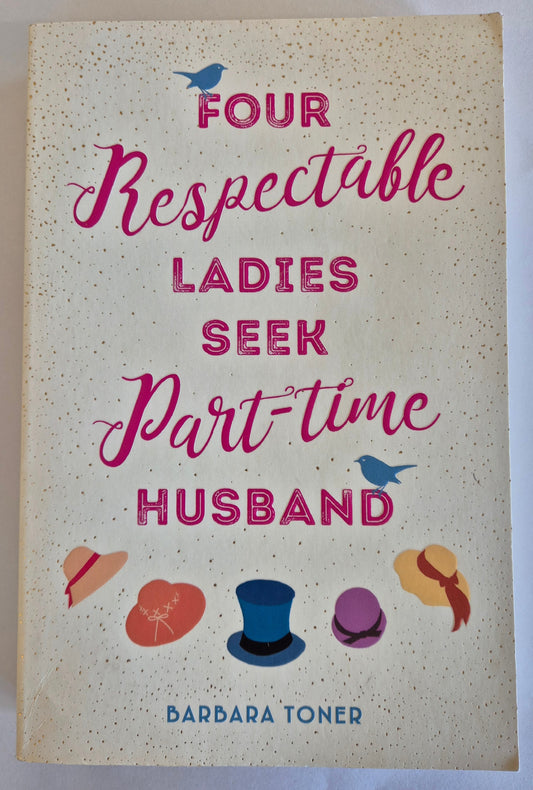 Four Respectable Ladies Seek Part-Time Husbands by Barbara Toner