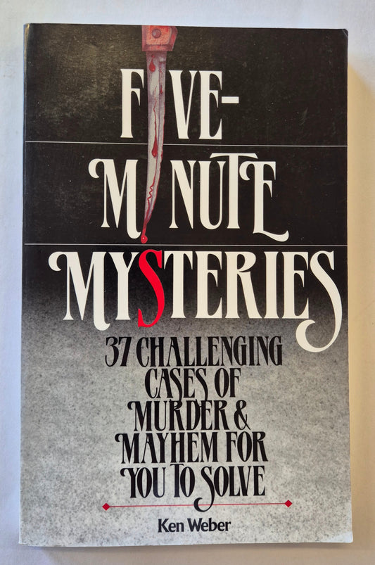 Five-Minute Mysteries: 37 Challenging Cases of Murder and Mayhem for you to Solve by Ken Weber