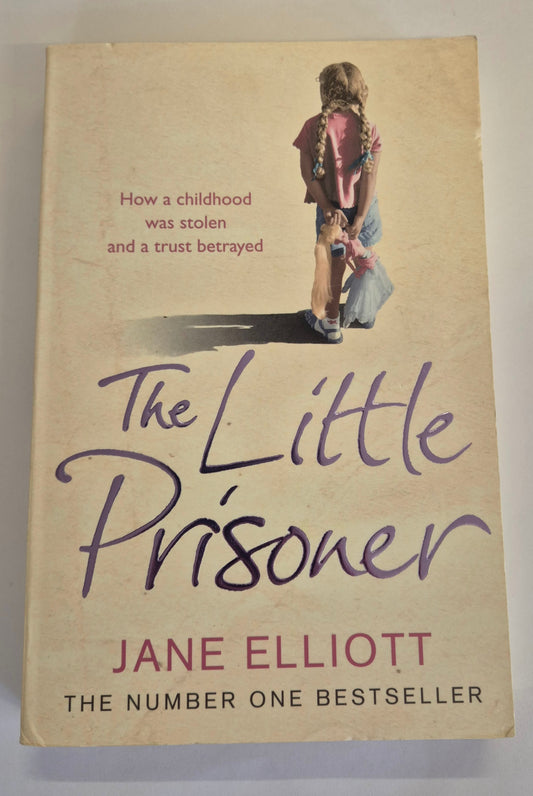 The Little Prisoner: How a Childhood was Stolen and a Trust Betrayed by Jane Elliot
