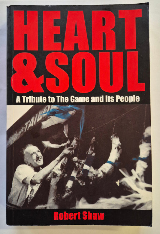 Heart & Soul: A Tribute to the Game and Its People by Robert Shaw