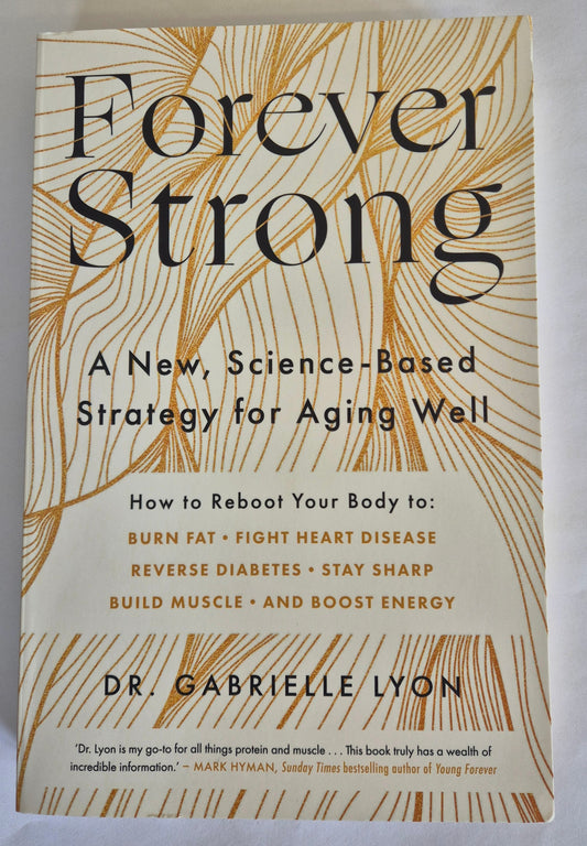 Forever Strong: A New, Science-Based Strategy for Aging Well by Dr. Gabrielle Lyon