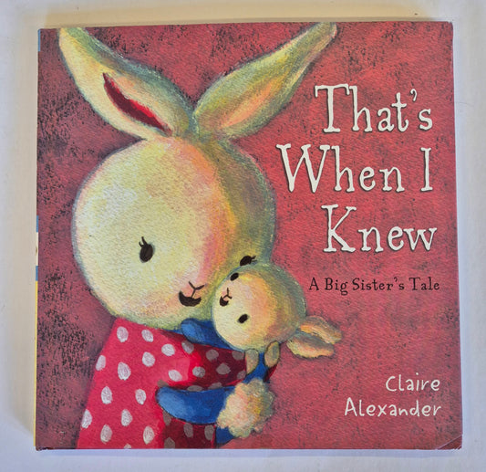 That's When I Knew: A Big Sister's Tale by Claire Alexander