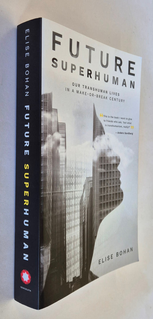 Future Superhuman: Our Transhuman Lives in a Make-or-Break Century by Elise Bohan