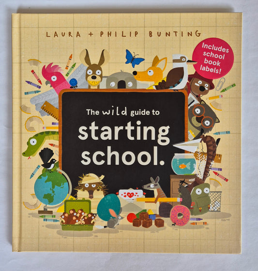 The Wild Guide to Starting School by Laura + Phillip Bunting