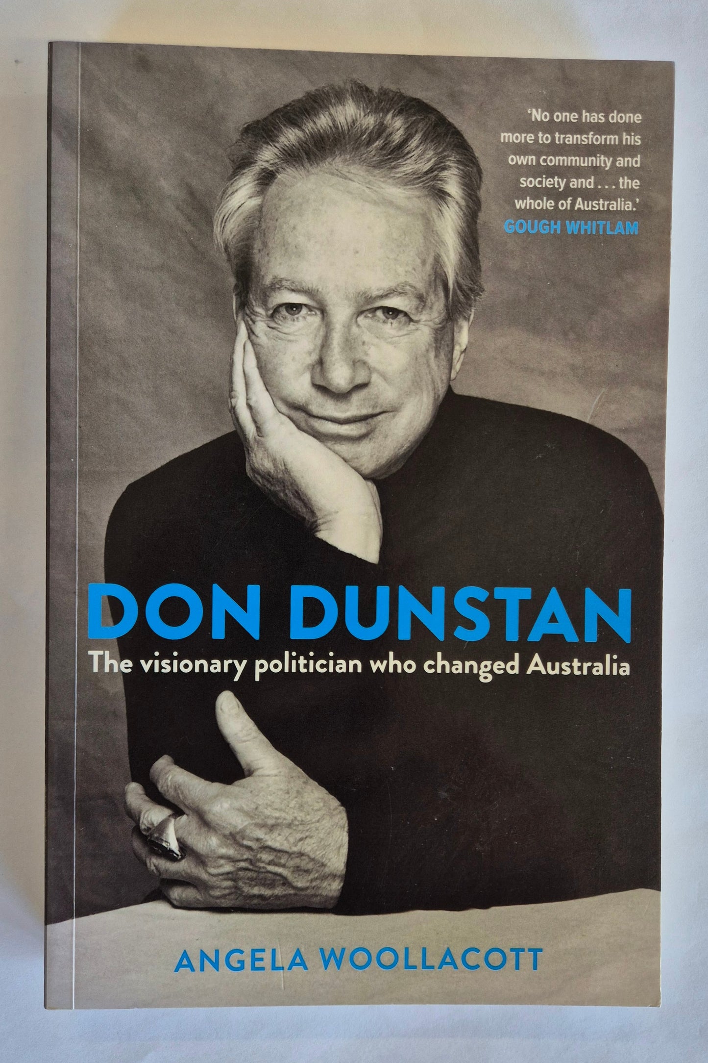 Don Dunstan: The Visionary Politician Who Changed Australia by Angela Woollacott