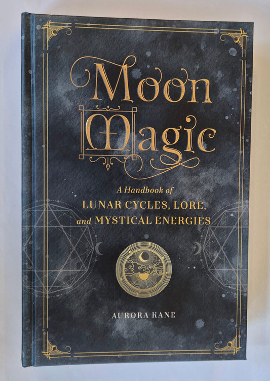 Moon Magic: A Handbook of Lunar Cycles, Lore, and Mystical Energies by Aurora Kane