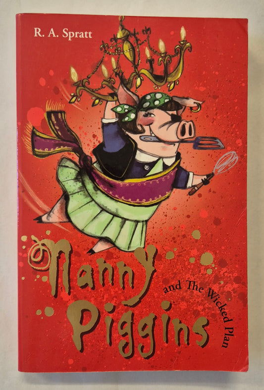 Nanny Piggins and The Wicked Plan (Nanny Piggins #2) by R. A. Spratt