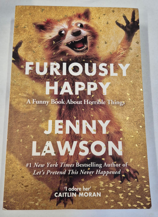Furiously Happy: A Funny Book About Horrible Things by Jenny Lawson