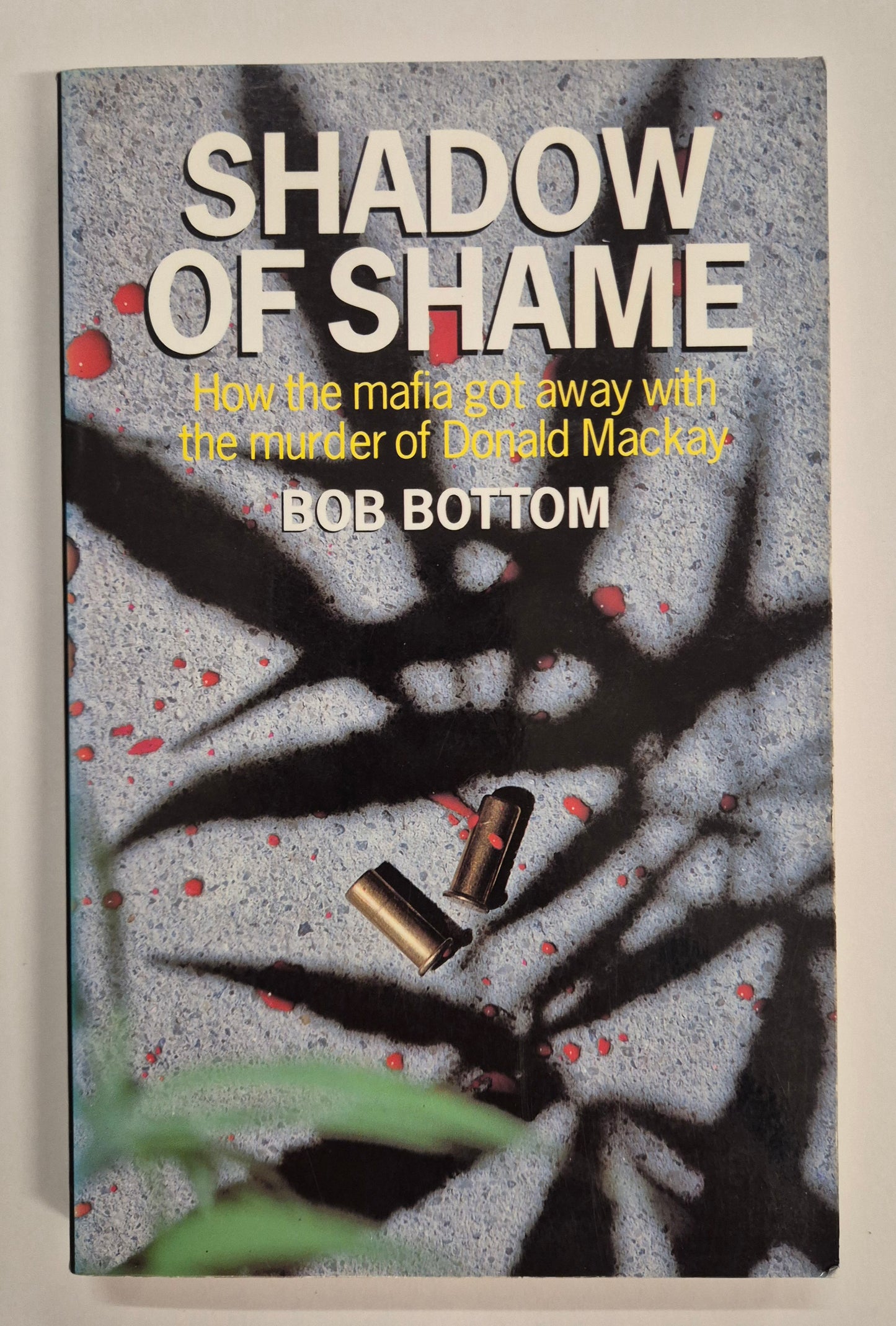 Shadow of Shame: How the Mafia Got Away with the Murder of Donald Mackay by Bob Bottom