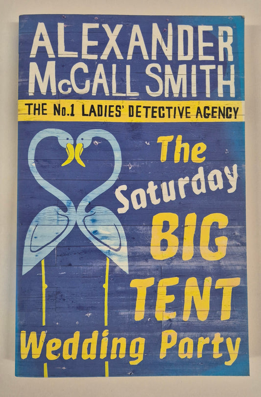 The Saturday Big Tent Wedding Party (No. 1 Ladies' Detective Agency #12) by Alexander McCall Smith