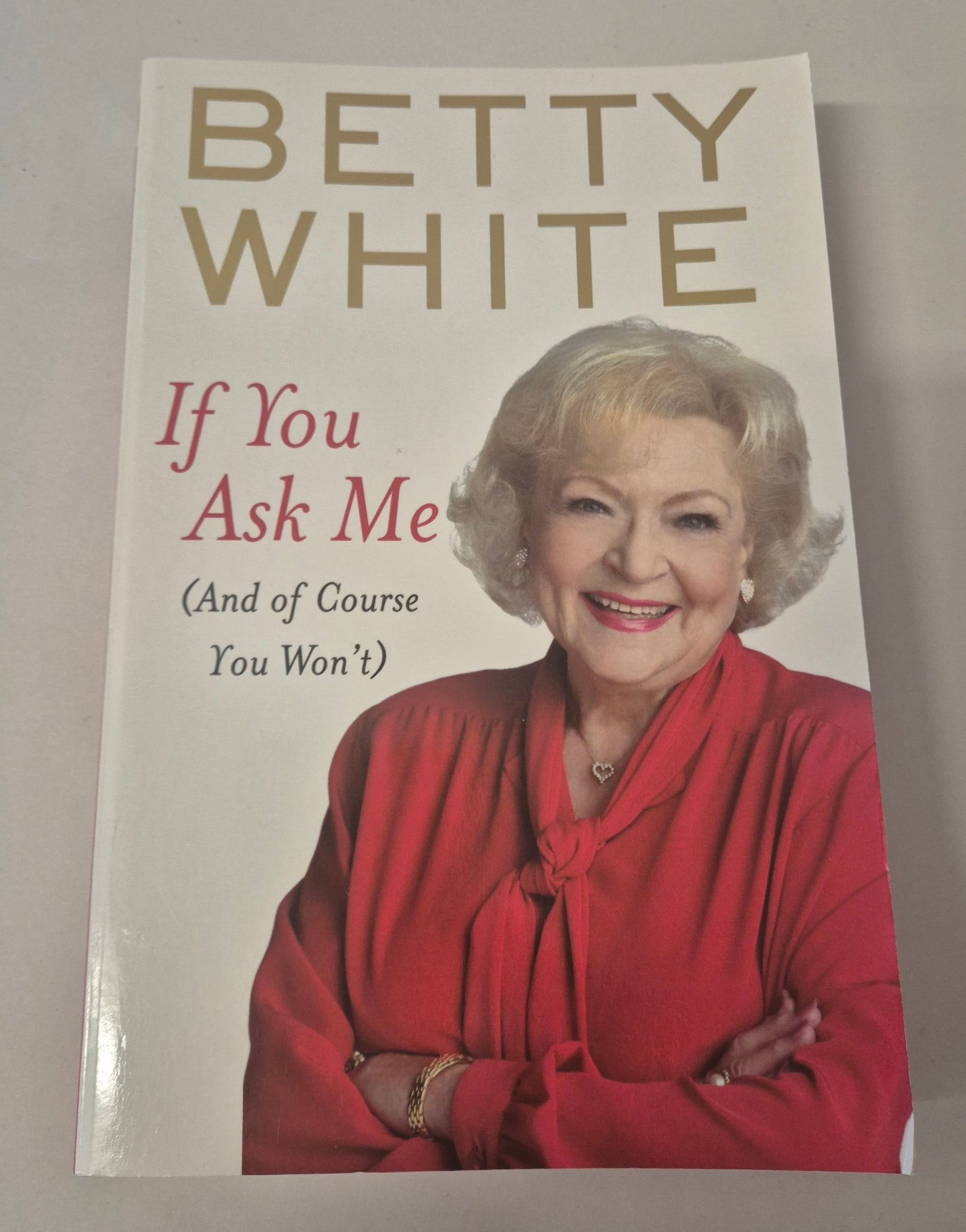 If You Ask Me (And of Course You Won't) by Betty White