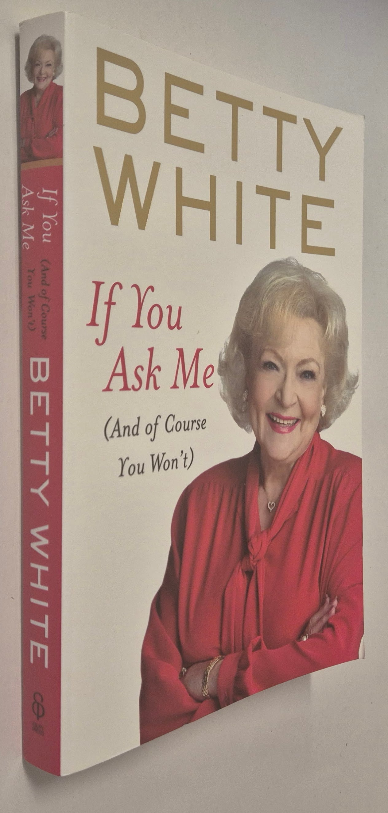 If You Ask Me (And of Course You Won't) by Betty White
