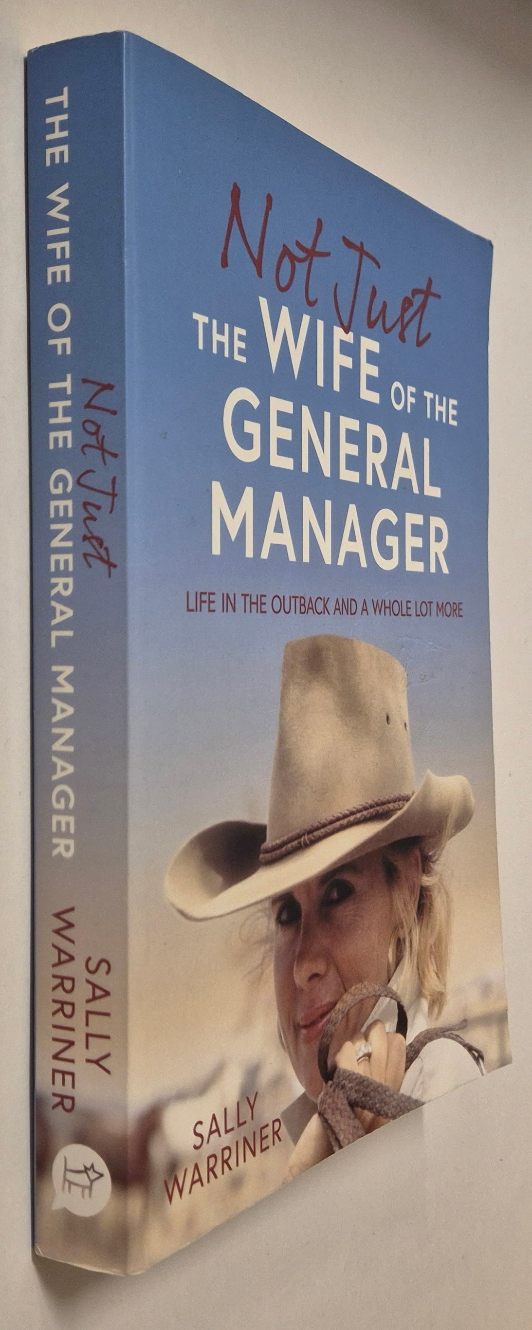 Not Just the Wife of the General Manager: Life in the Outback and a Whole Lot More (Signed by the author) by Sally Warriner
