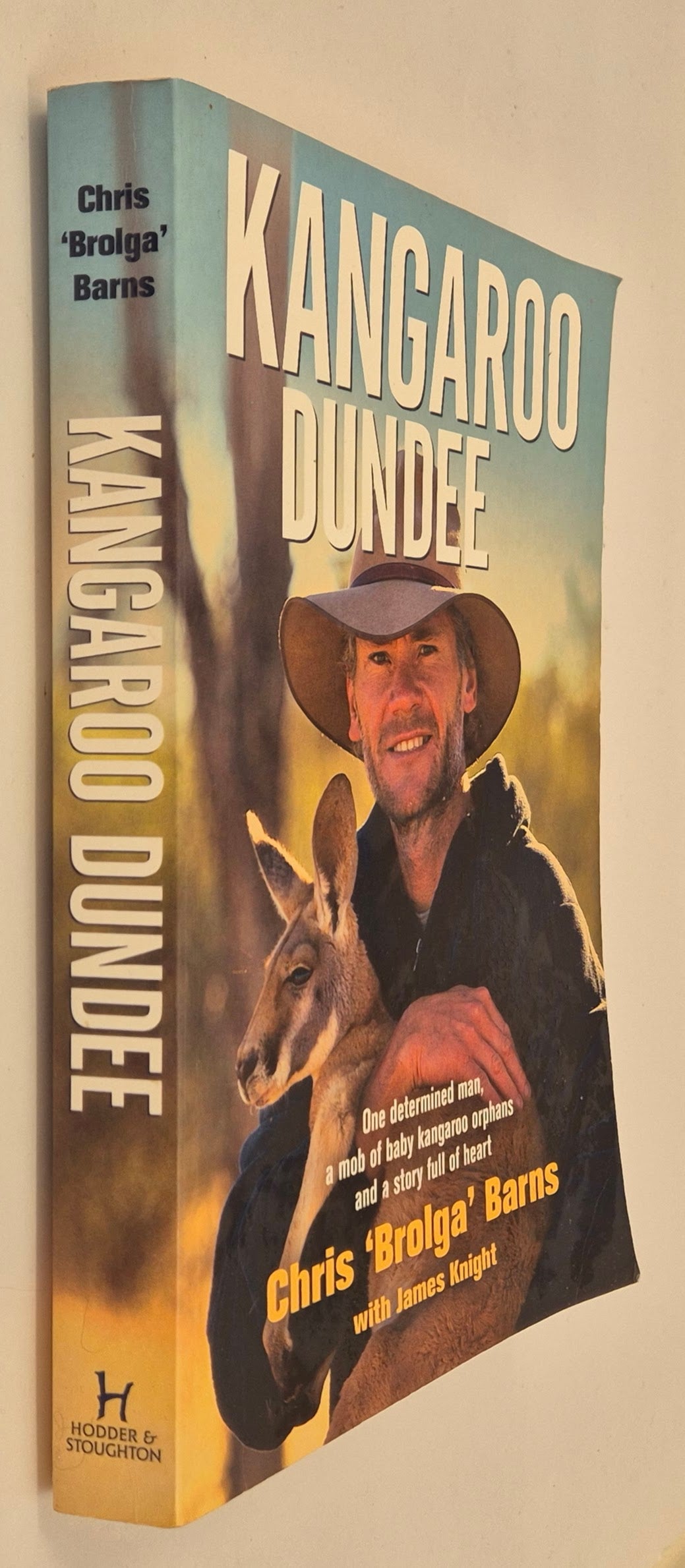 Kangaroo Dundee: One Determined Man, a Mob of Baby Kangaroo Orphans and a Story Full of Heart by Chris 'Brolga' Barns with James Knight