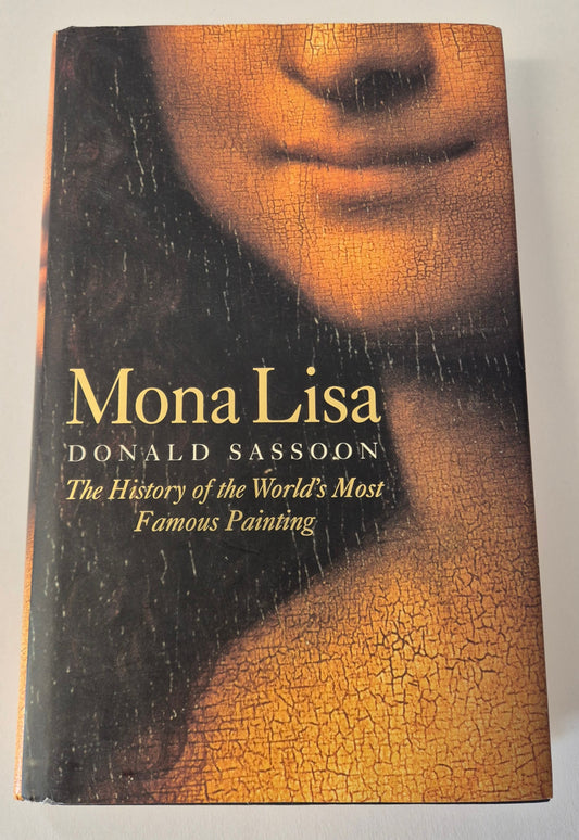 Mona Lisa: The History of the World's Most Famous Painting by Donald Sassoon