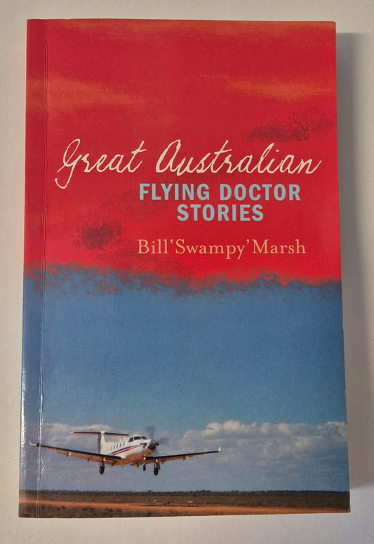 Great Australian Flying Doctor Stories by Bill 'Swampy' Marsh
