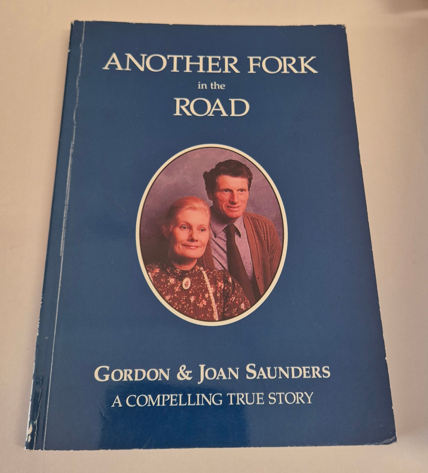 Another Fork in the Road: A Compelling True Story by Gordon & Joan Saunders