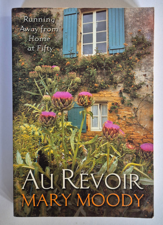 Au Revoir: Running Away from Home at Fifty by Mary Moody