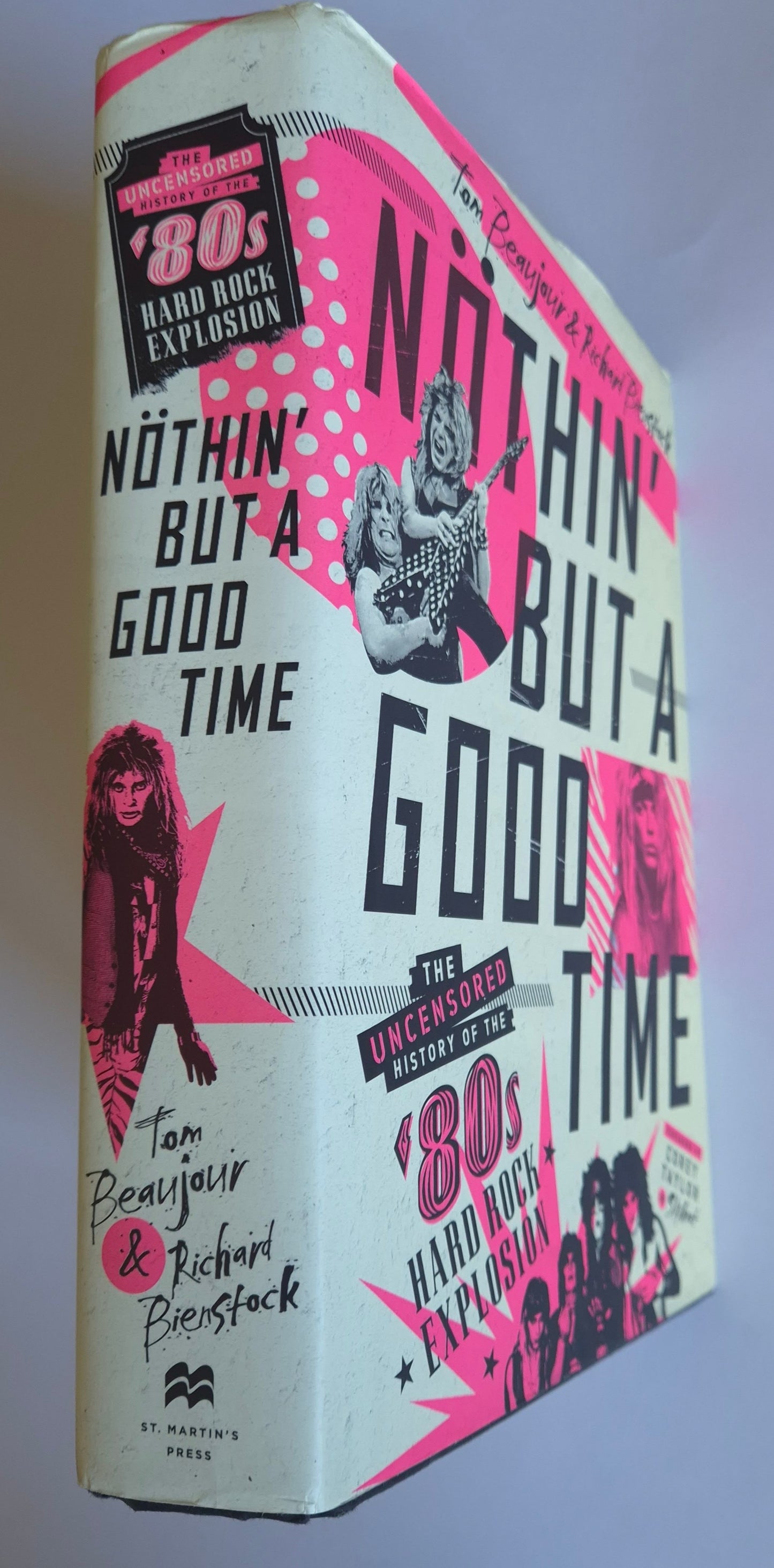 Nothin' But a Good Time: The Uncensored History of the '80s Hard Rock Explosion by Tom Beaujour & Richard Bienstock