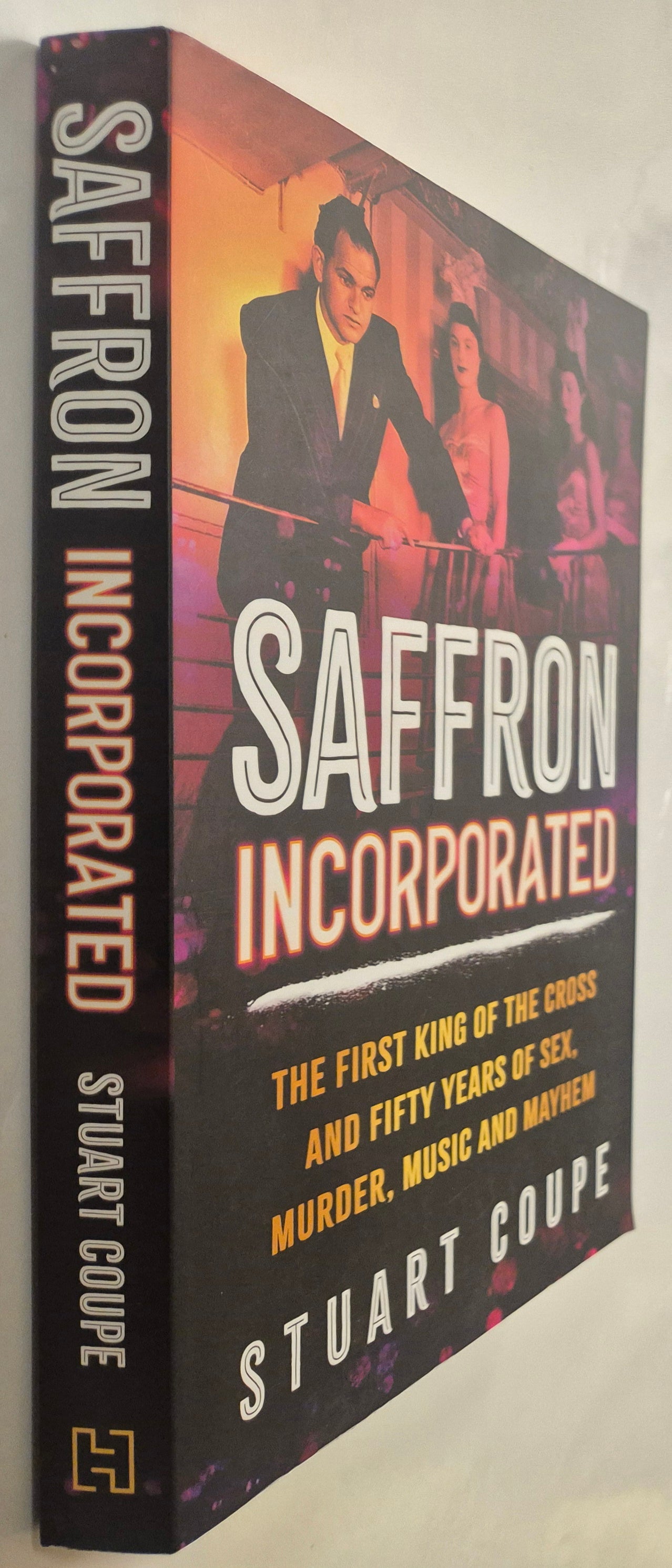 Saffron Incorporated: The First King of the Cross and Fifty Years of Sex, Murder, Music and Mayhem by Stuart Coupe
