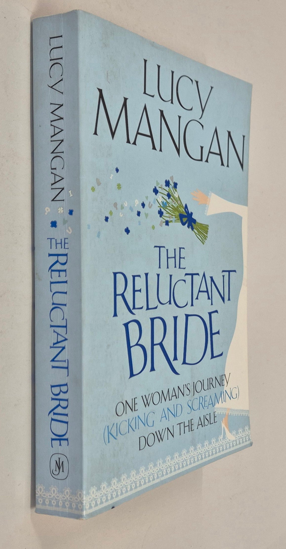 The Reluctant Bride: One Woman's Journey (Kicking and Screaming) Down the Aisle by Lucy Mangan