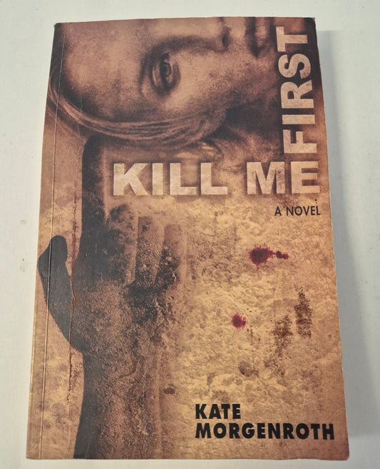Kill Me First by Kate Morgenroth
