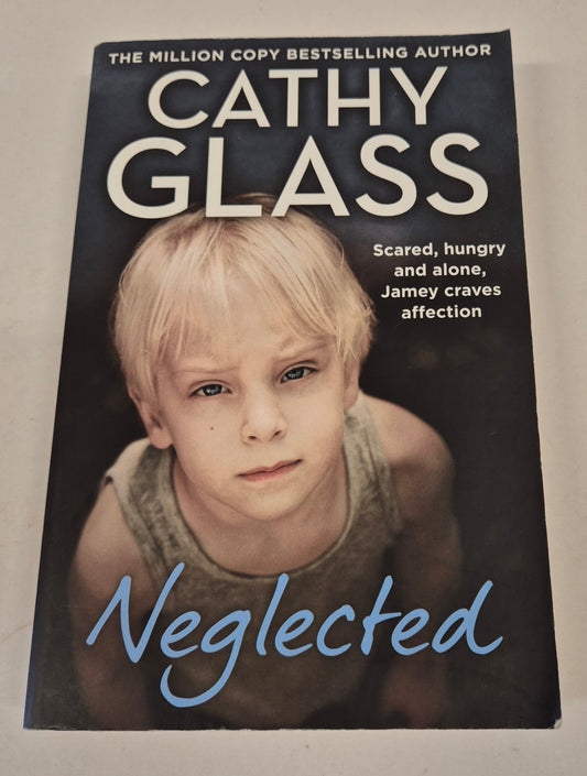 Neglected: Scared, Hungry and Alone, Jamey Craves Affection by Cathy Glass