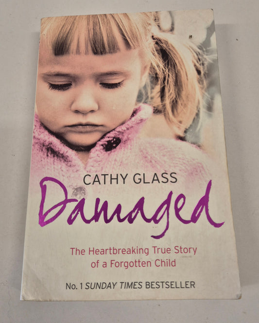 Damaged: The Heartbreaking True Story of a Forgotten Child by Cathy Glass