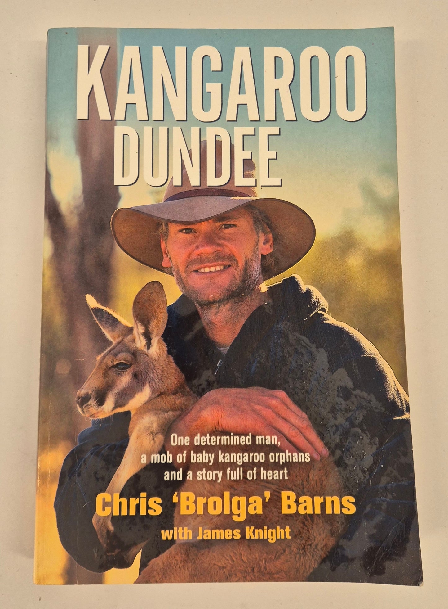 Kangaroo Dundee: One Determined Man, a Mob of Baby Kangaroo Orphans and a Story Full of Heart by Chris 'Brolga' Barns with James Knight