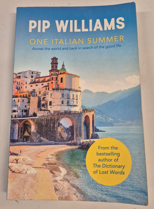 One Italian Summer: Across the World and Back in Search of the Good Life by Pip Williams
