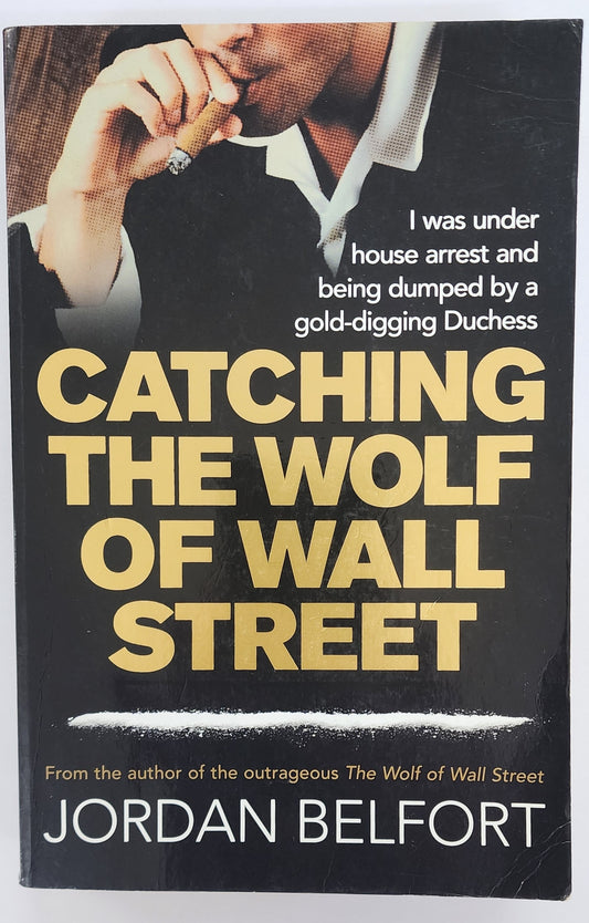 Catching the Wolf of Wall Street (The Wolf of Wall Street #2)  by Jordan Belfort
