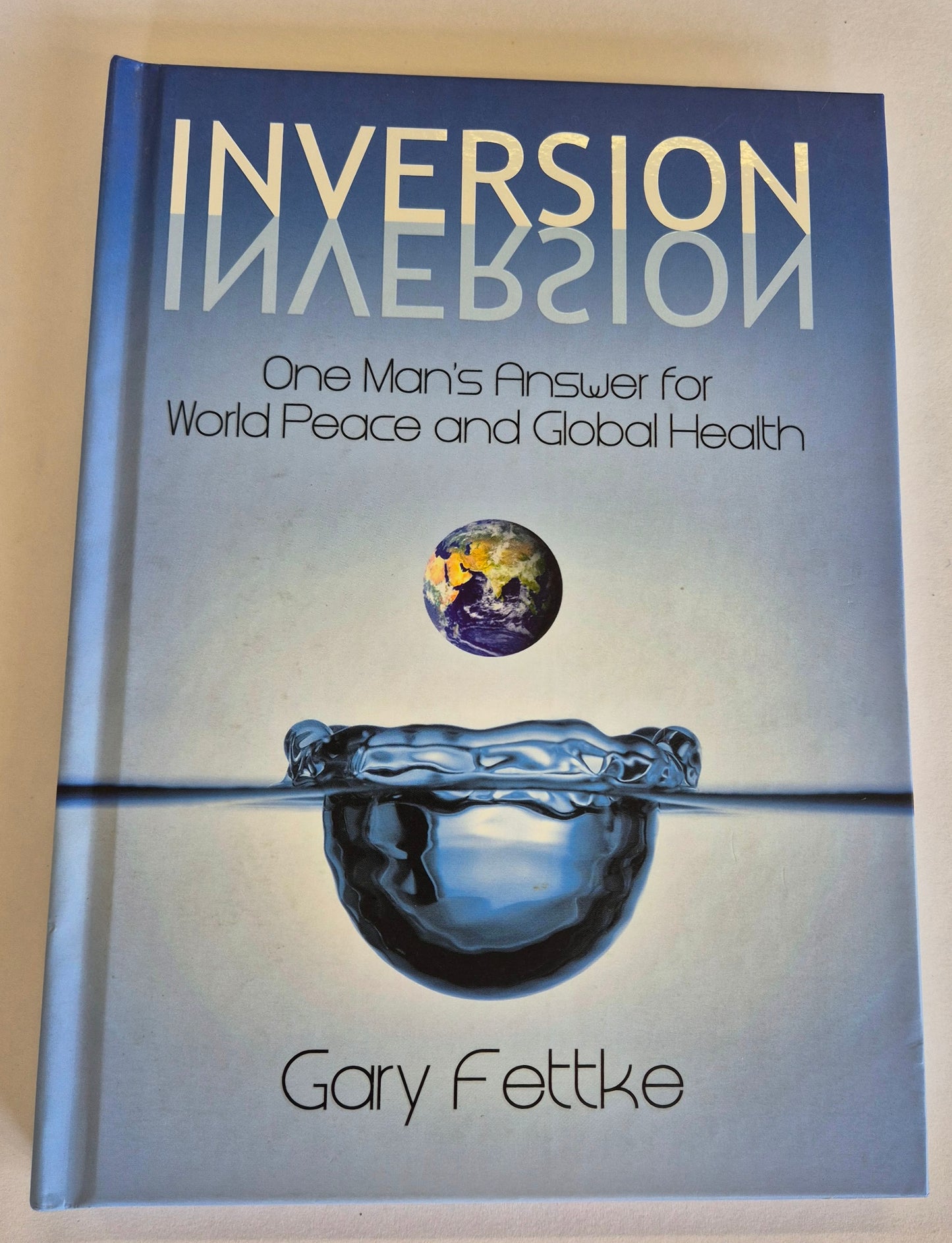 Inversion: One Man's Answer for World Peace and Global Health by Gary Fettke